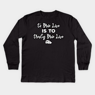 To Brie or Not To Brie | Brie Cheese Pun Kids Long Sleeve T-Shirt